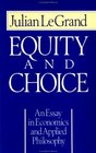 Equity and Choice An Essay in Economics and Applied Philosophy