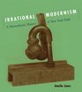Irrational Modernism  A Neurasthenic History of New York Dada