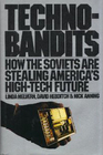 TechnoBandits How the Soviets Are Stealing America's HighTech Future