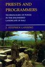 Priests and Programmers Technologies of Power in the Engineered Landscape of Bali