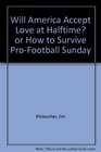 Will America Accept Love at Halftime or How to Survive ProFootball Sunday