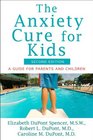 The Anxiety Cure for Kids A Guide for Parents and Children