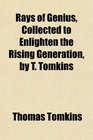 Rays of Genius Collected to Enlighten the Rising Generation by T Tomkins