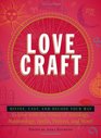 Love Craft Divine Cast and Decode Your Way to Love with the Power of Astrology Numerology Spells Potions and More