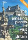 The Most Amazing Places to Visit in Britain The 1000 Most Unusual Beautiful and Captivating Spots in Britain