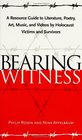 Bearing Witness A Resource Guide to Literature Poetry Art Music and Videos by Holocaust Victims and Survivors