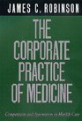 The Corporate Practice of Medicine Competition and Innovation in Health Care
