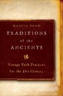 Traditions of the Ancients Vintage Faith Practices for the 21st Century