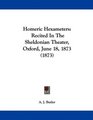 Homeric Hexameters Recited In The Sheldonian Theater Oxford June 18 1873