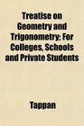 Treatise on Geometry and Trigonometry For Colleges Schools and Private Students
