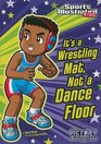 It's a Wrestling Mat Not a Dance Floor