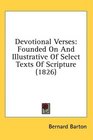 Devotional Verses Founded On And Illustrative Of Select Texts Of Scripture