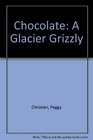 Chocolate A Glacier Grizzly
