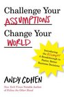 Challenge Your Assumptions Change Your World Introducing the Assumpt A break through to faster smarter business decisions
