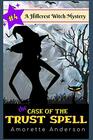 The Case of the Trust Spell A Hillcrest Witch Mystery