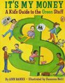 It's My Money A Kid's Guide to the Green Stuff
