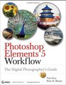 Photoshop Elements 5 Workflow The Digital Photographer's Guide