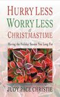 Hurry Less Worry Less at Christmastime Having the Holiday Season You Long for