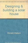 Designing  building a solar house Your place in the sun