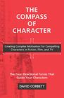 The Compass of Character Creating Complex Motivation for Compelling Characters in Fiction Film and TV