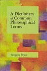 Dictionary of Common Philosophical Terms