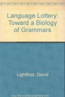 The Language Lottery Toward a Biology of Grammars