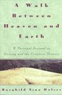 A Walk Between Heaven and Earth  A Personal Journal on Writing and the Creative Process