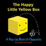 The Happy Little Yellow Box A PopUp Book of Opposites