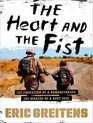 The Heart and the Fist The Education of a Humanitarian the Making of a Navy SEAL