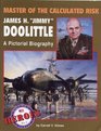 Master of the Calculated Risk James H 'Jimmy' Doolittle a Pictorial Biography