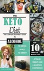 The Keto Diet: To Drink, or not to Drink? A Complete Beginner's Guide to the Top 10 Alcoholic Drinks for Confidence and Weight Loss on the Ketogenic Diet. (Volume 1)