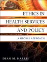 Ethics in Health Services and Policy A Global Approach