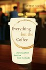 Everything but the Coffee Learning about America from Starbucks