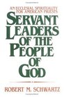 Servant Leaders of the People of God An Ecclesial Spirituality for American Priests