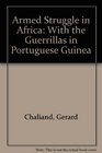 Armed Struggle in Africa With the Guerrillas in Portuguese Guinea