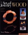 The Art of Jewelry Wood Techniques Projects Inspiration