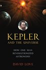 Kepler and the Universe How One Man Revolutionized Astronomy