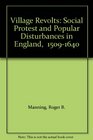 Village Revolts Social Protest and Popular Disturbances in England  15091640