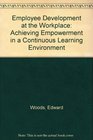 Employee Development at the Workplace Achieving Empowerment in a Continuous Learning Environment