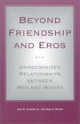 Beyond Friendship and Eros Unrecognized Relationships Between Men and Women