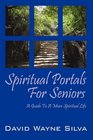Spiritual Portals For Seniors A Guide To A More Spiritual Life For Seniors