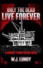 Only The Dead Live Forever A Whiskey Tango Foxtrot Novel