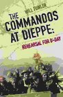 The Commandos at Dieppe Rehearsal for DDay Operation Cauldron No 4 Commando Attack on the Hess Battery August 19th 1942