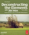 Deconstructing the Elements with 3ds Max Third Edition Create natural fire earth air and water without plugins