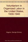 Voluntarism in Organized Labor in the United States 19301940