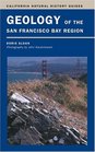 Geology Of The San Francisco Bay Region (California Natural History Guides)