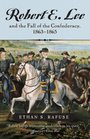 Robert E Lee and The Fall of the Confederacy 18631865
