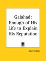 Galahad Enough of His Life to Explain His Reputation