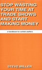Stop Wasting Your Time at Trade Shows and Start Making Money