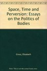 Space Time and Perversion Essays on the Politics of Bodies